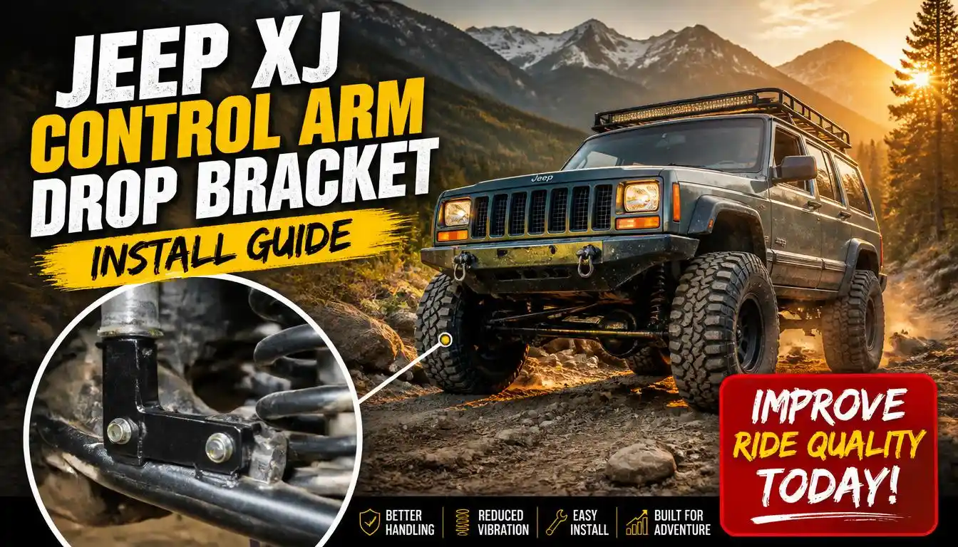 Jeep XJ Control Arm Drop Bracket Install Guide For Smooth Off-Roading
