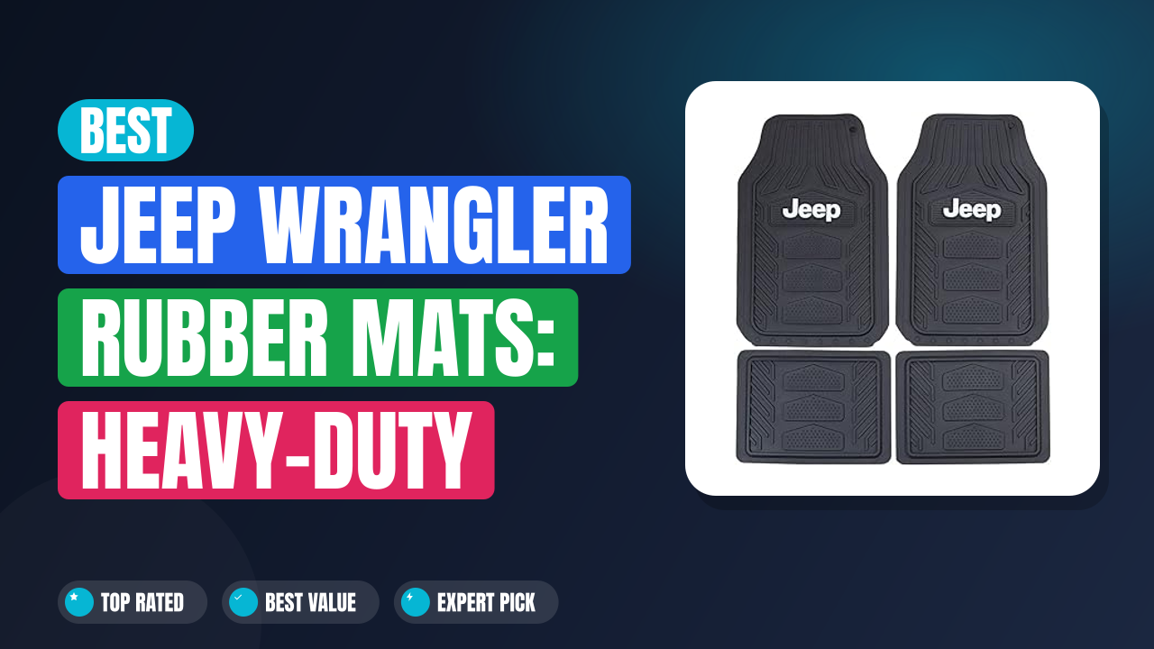 Best Jeep Wrangler Rubber Mats: Heavy-Duty Floor Protection