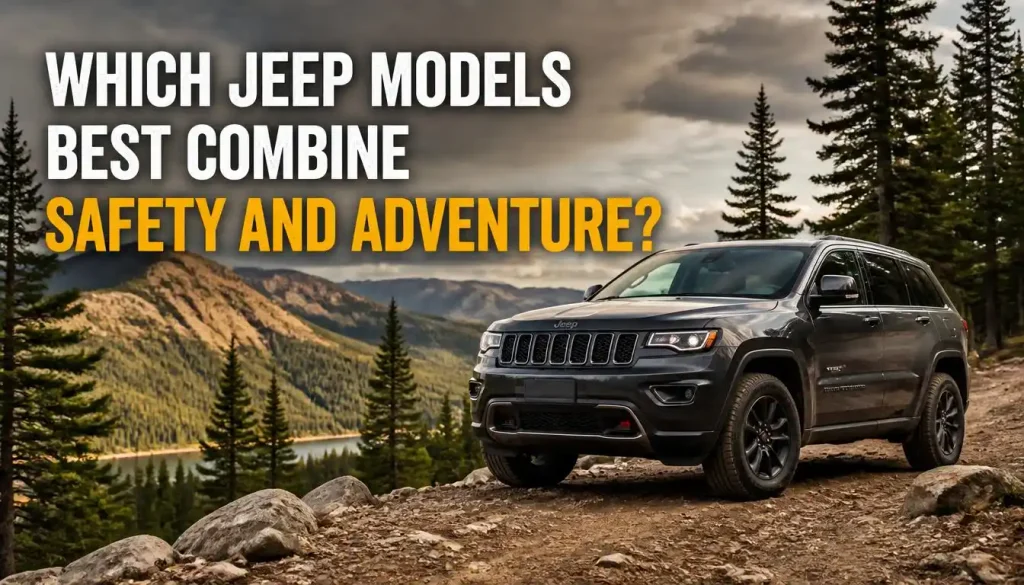 Which Jeep Models Best Combine Safety and Adventure